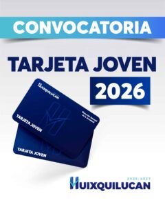GOBIERNO DE HUIXQUILUCAN PRESENTA CONVOCATORIA PARA EL PROGRAMA TARJETA JOVEN 2026