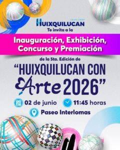 HUIXQUILUCAN INAUGURA LA QUINTA EDICIÓN DE «HUIXQUILUCAN CON ARTE 2026» EN PASEO INTERLOMAS