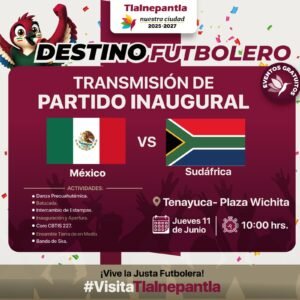 TLALNEPANTLA VIBRARÁ CON EL DEBUT MUNDIALISTA: TRANSMITIRÁN EN VIVO EL PARTIDO INAUGURAL MÉXICO VS. SUDÁFRICA EN TENAYUCA