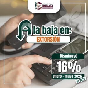CUAUTITLÁN IZCALLI LOGRA REDUCCIÓN DEL 16% EN EL DELITO DE EXTORSIÓN