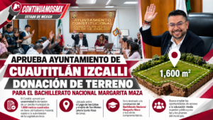 APRUEBA AYUNTAMIENTO DE CUAUTITLÁN IZCALLI DONACIÓN DE TERRENO PARA EL BACHILLERATO NACIONAL MARGARITA MAZA