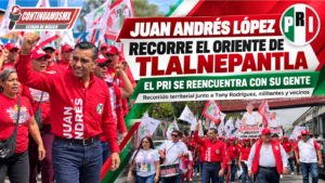 JUAN ANDRÉS LÓPEZ RECORRE EL ORIENTE DE TLALNEPANTLA Y BUSCA FORTALECER LA CERCANÍA DEL PRI CON LA CIUDADANÍA