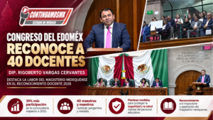 DIPUTADO RIGOBERTO VARGAS CERVANTES ENCABEZA RECONOCIMIENTO A 40 DOCENTES EN EL CONGRESO DEL EDOMÉX