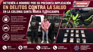 DETIENEN A HOMBRE POR SU PRESUNTA IMPLICACIÓN EN DELITOS CONTRA LA SALUD EN LA COLONIA SANTA MARÍA TLAYACAMPA